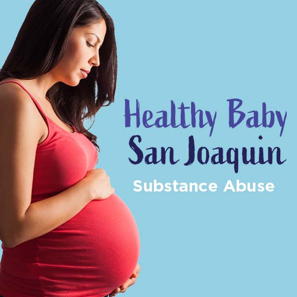 Healthy Baby San Joaquin | Substance Abuse