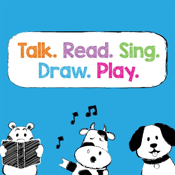 Talk. Read. Sing. Draw. Play.