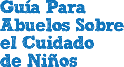 Guía Para Abuelos Sobre el Cuidado de Niños