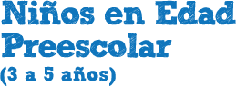 Niños en Edad Preescolar (3 a 5 años)